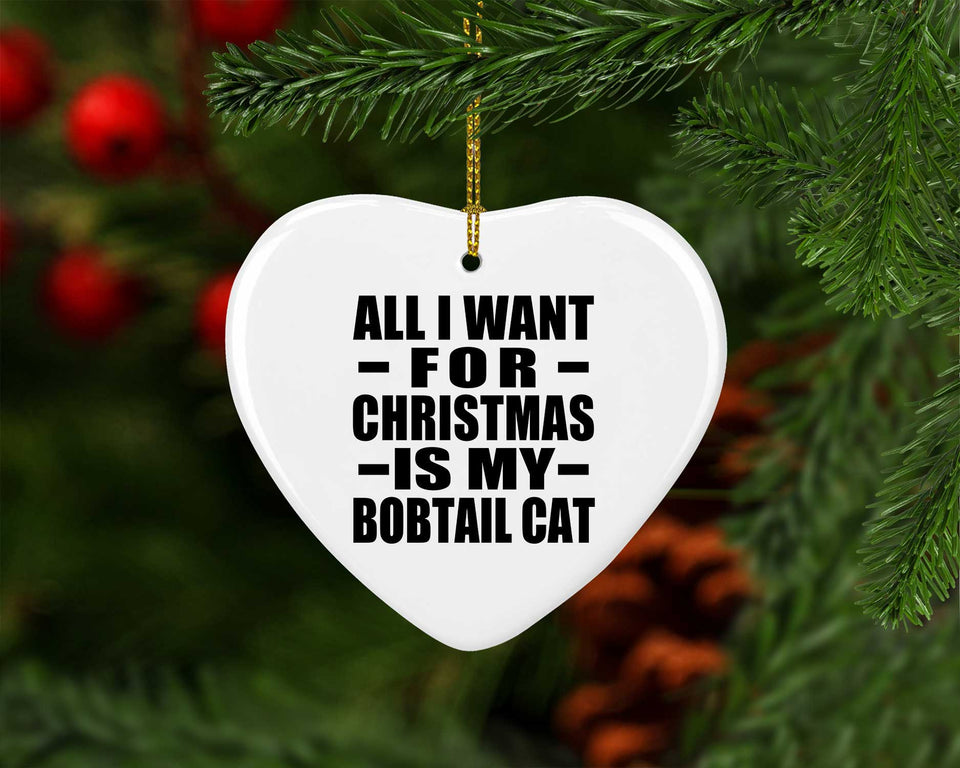 All I Want For Christmas Is My Bobtail Cat - Heart Ornament