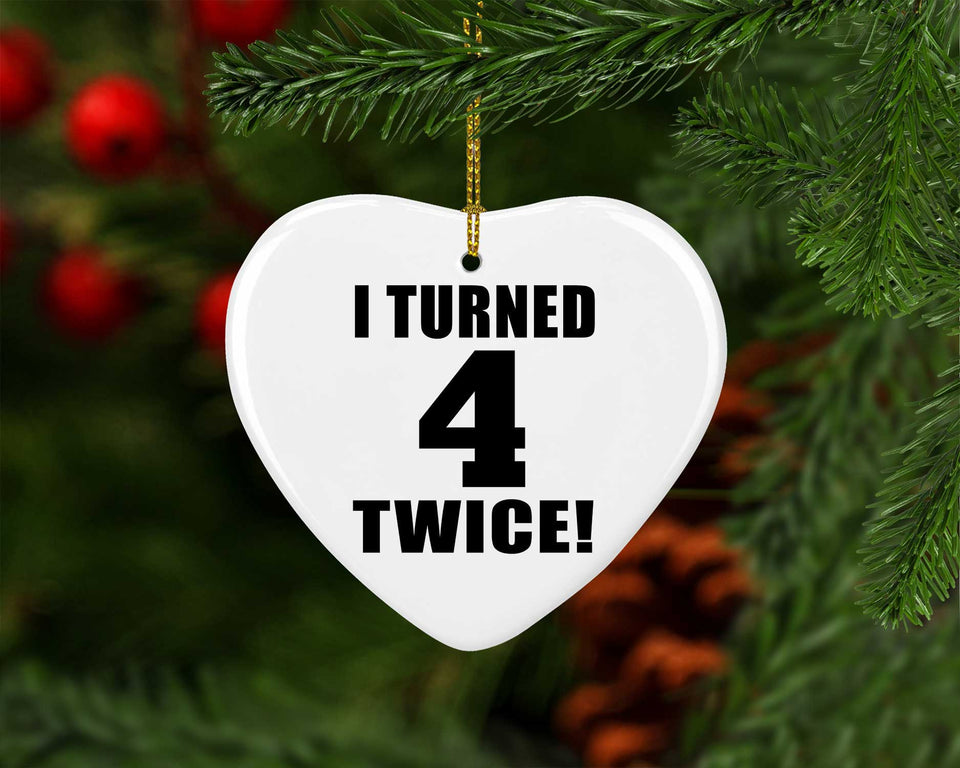 8th Birthday I Turned 4 Twice - Heart Ornament