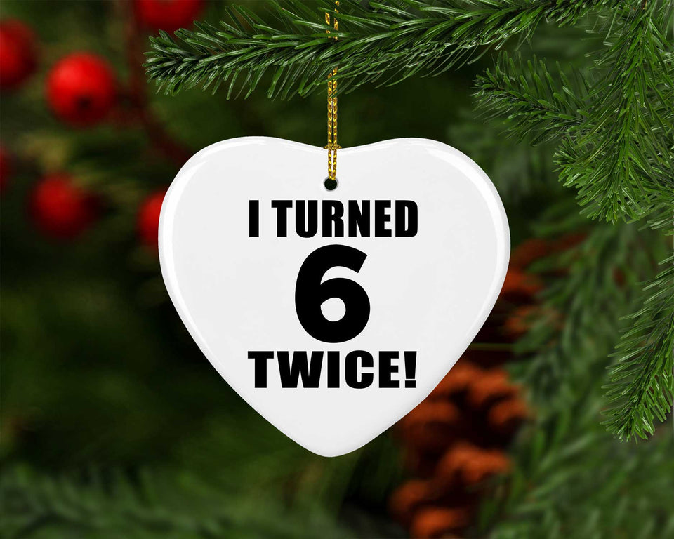 12th Birthday I Turned 6 Twice - Heart Ornament