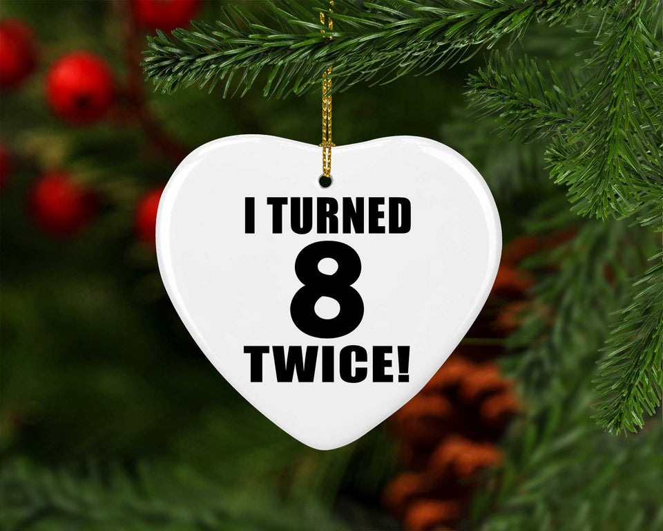 16th Birthday I Turned 8 Twice - Heart Ornament