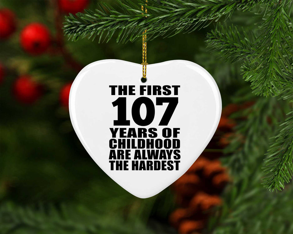 107th Birthday First 107 Years of Childhood Are The Hardest - Heart Ornament