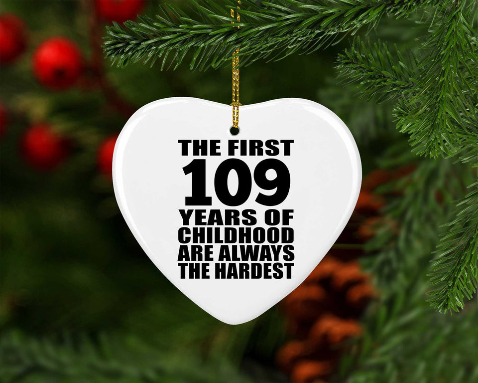 109th Birthday First 109 Years of Childhood Are The Hardest - Heart Ornament