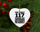 117th Birthday First 117 Years of Childhood Are The Hardest - Heart Ornament