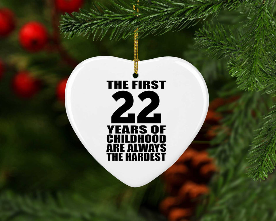 22nd Birthday First 22 Years of Childhood Are The Hardest - Heart Ornament