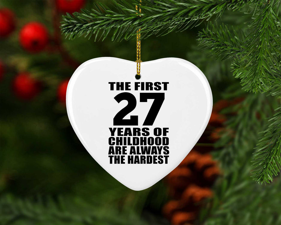 27th Birthday First 27 Years of Childhood Are The Hardest - Heart Ornament