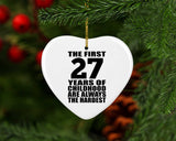 27th Birthday First 27 Years of Childhood Are The Hardest - Heart Ornament