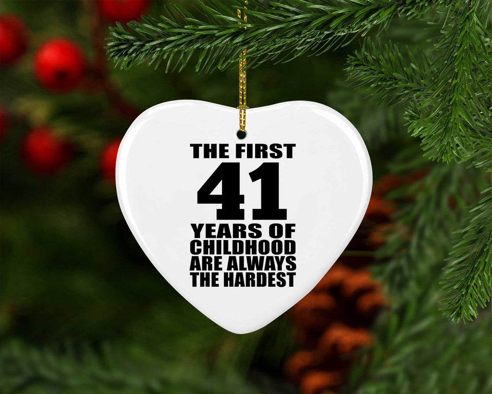 41st Birthday First 41 Years of Childhood Are The Hardest - Heart Ornament