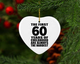 60th Birthday First 60 Years of Childhood Are The Hardest - Heart Ornament