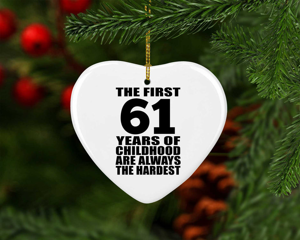 61st Birthday First 61 Years of Childhood Are The Hardest - Heart Ornament
