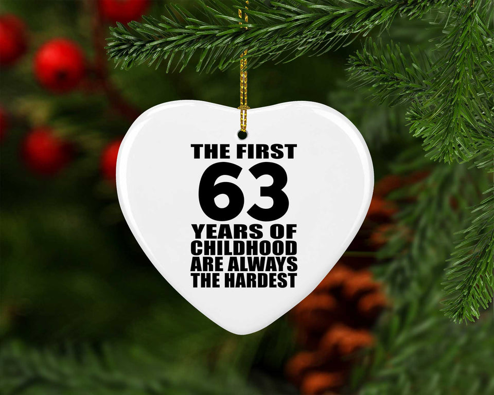 63rd Birthday First 63 Years of Childhood Are The Hardest - Heart Ornament