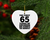 65th Birthday First 65 Years of Childhood Are The Hardest - Heart Ornament