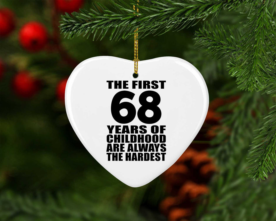 68th Birthday First 68 Years of Childhood Are The Hardest - Heart Ornament