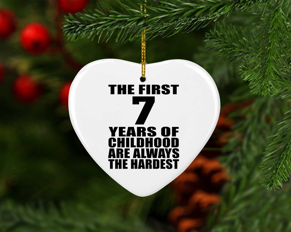 7th Birthday First 7 Years of Childhood Are The Hardest - Heart Ornament