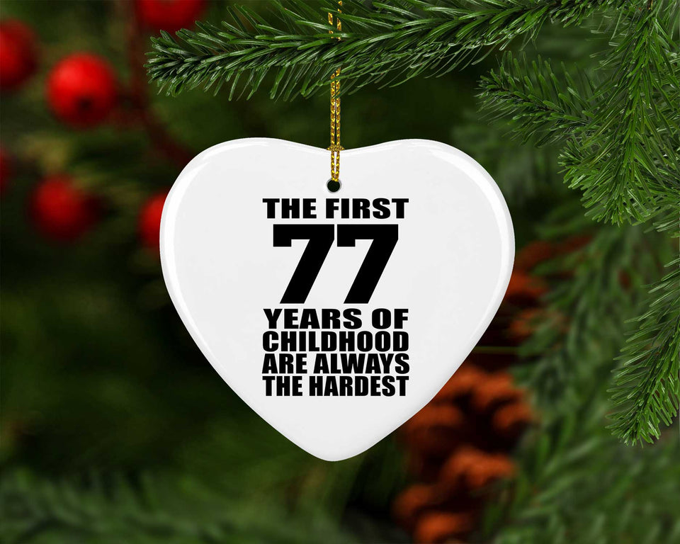 77th Birthday First 77 Years of Childhood Are The Hardest - Heart Ornament