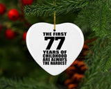 77th Birthday First 77 Years of Childhood Are The Hardest - Heart Ornament