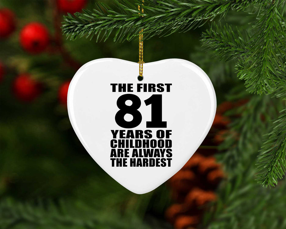 81st Birthday First 81 Years of Childhood Are The Hardest - Heart Ornament