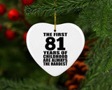 81st Birthday First 81 Years of Childhood Are The Hardest - Heart Ornament