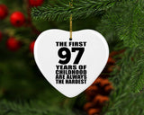 97th Birthday First 97 Years of Childhood Are The Hardest - Heart Ornament
