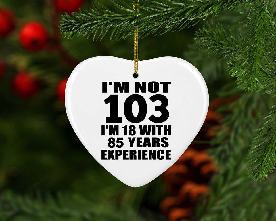 103rd Birthday I'm Not 103 I'm 18 With 85 Years Experience - Heart Ornament