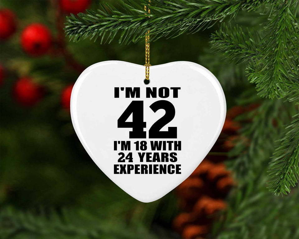 42nd Birthday I'm Not 42 I'm 18 With 24 Years Experience - Heart Ornament