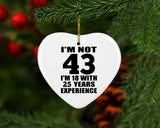 43rd Birthday I'm Not 43 I'm 18 With 25 Years Experience - Heart Ornament