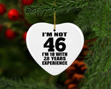 46th Birthday I'm Not 46 I'm 18 With 28 Years Experience - Heart Ornament