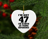 47th Birthday I'm Not 47 I'm 18 With 29 Years Experience - Heart Ornament
