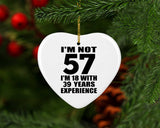 57th Birthday I'm Not 57 I'm 18 With 39 Years Experience - Heart Ornament