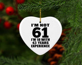 61st Birthday I'm Not 61 I'm 18 With 43 Years Experience - Heart Ornament