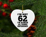 62nd Birthday I'm Not 62 I'm 18 With 44 Years Experience - Heart Ornament