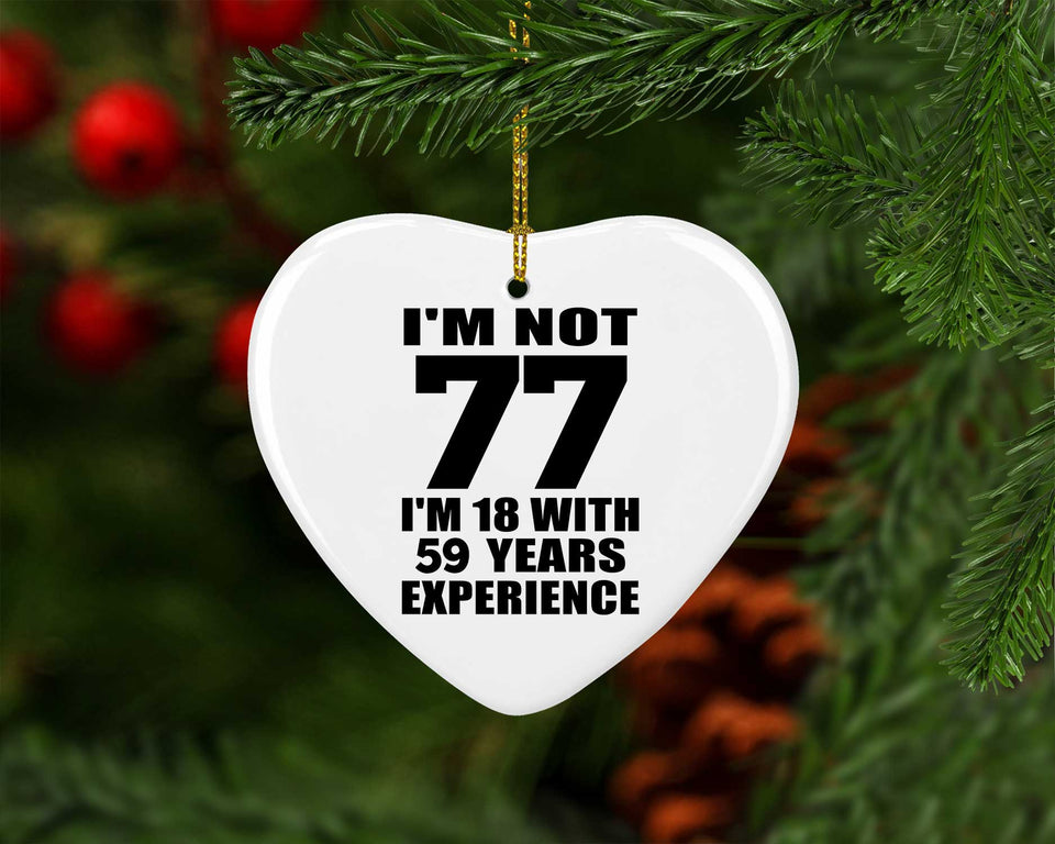 77th Birthday I'm Not 77 I'm 18 With 59 Years Experience - Heart Ornament