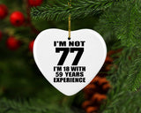 77th Birthday I'm Not 77 I'm 18 With 59 Years Experience - Heart Ornament