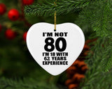80th Birthday I'm Not 80 I'm 18 With 62 Years Experience - Heart Ornament