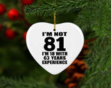 81st Birthday I'm Not 81 I'm 18 With 63 Years Experience - Heart Ornament