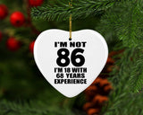 86th Birthday I'm Not 86 I'm 18 With 68 Years Experience - Heart Ornament