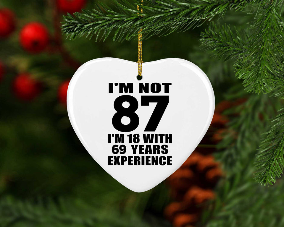 87th Birthday I'm Not 87 I'm 18 With 69 Years Experience - Heart Ornament