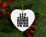 117th Anniversary 117 Years Down Forever to Go - Heart Ornament
