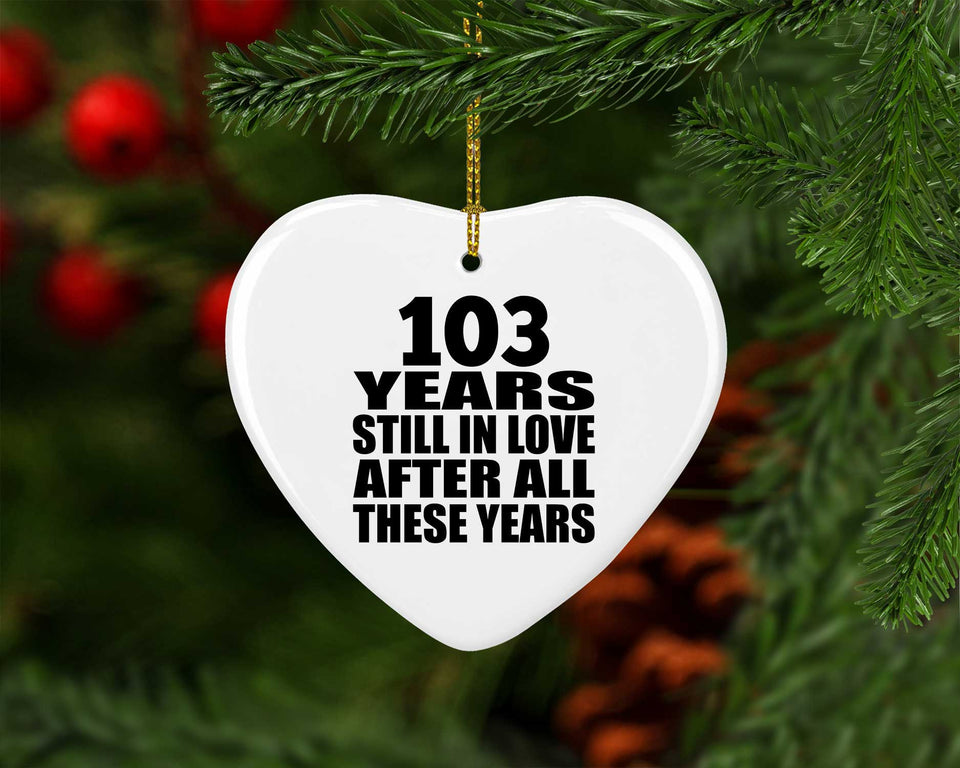 103rd Anniversary 103 Years Still In Love After These Years - Heart Ornament