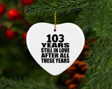 103rd Anniversary 103 Years Still In Love After These Years - Heart Ornament