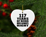 117th Anniversary 117 Years of Being Mrs Always Right - Heart Ornament