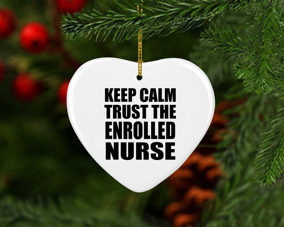 Keep Calm and Trust The Enrolled Nurse - Heart Ornament