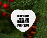Keep Calm and Trust The University Professor - Heart Ornament