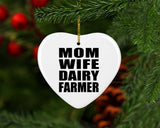 Mom Wife Dairy Farmer - Heart Ornament