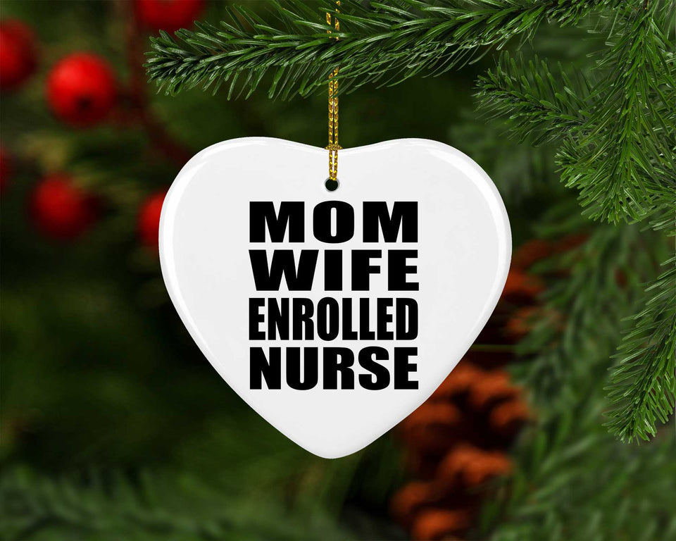 Mom Wife Enrolled Nurse - Heart Ornament