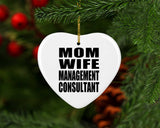 Mom Wife Management Consultant - Heart Ornament
