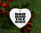 Dad Husband Tile Installer - Heart Ornament