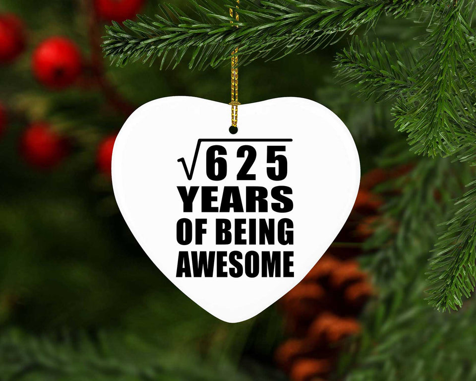 25th Birthday Square Root of 625 Years of Being Awesome - Heart Ornament