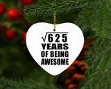 25th Birthday Square Root of 625 Years of Being Awesome - Heart Ornament