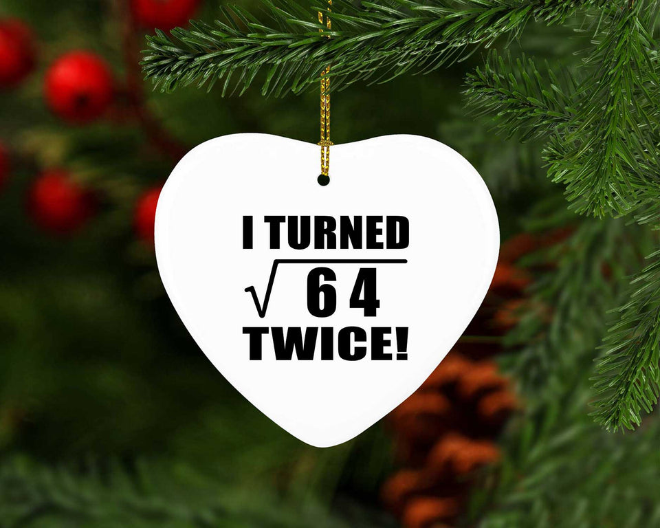 16th Birthday I Turned Square Root of 64 Twice - Heart Ornament