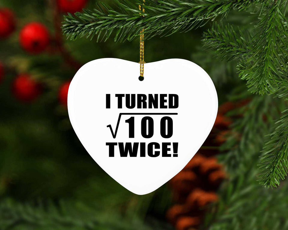 20th Birthday I Turned Square Root of 100 Twice - Heart Ornament